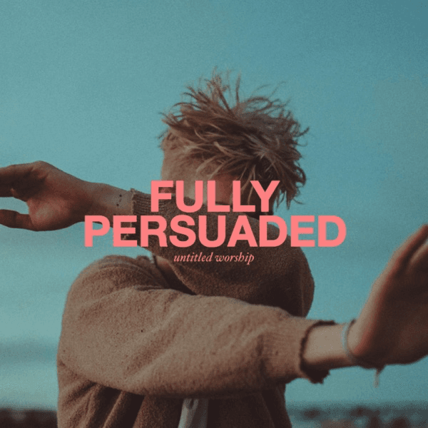 Untitle Worship - Fully Persuaded